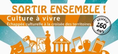 SORTIR ENSEMBLE ! Culture à vivre réservé au + de 60 ans