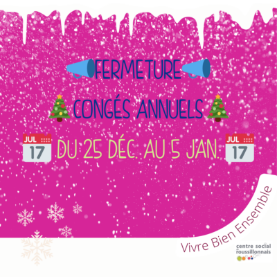 24 Dec. 25 – 5 Jan. 26 | Fermeture exceptionnelle
